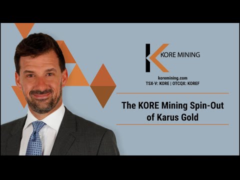 The KORE Mining Spin-Out of Karus Gold