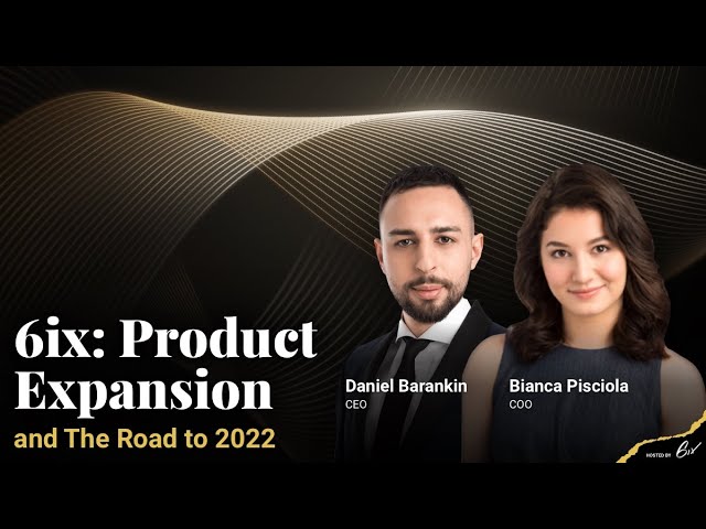 6ix: Product Expansion and The Road to 2022