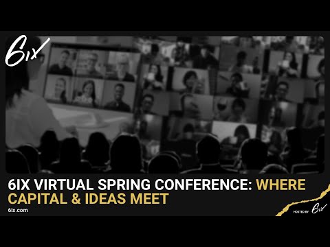 6ix Virtual Spring Conference - Where Capital &amp; Ideas Meet: Day 1, Part 1