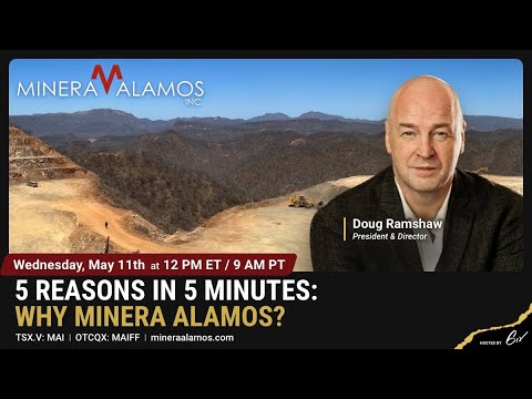 5 Reasons in 5 Minutes: Why Minera Alamos?