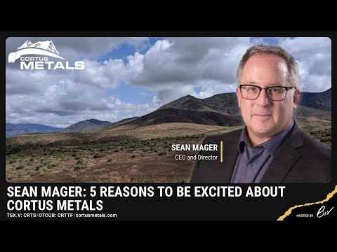 Sean Mager: 5 Reasons to be Excited About Cortus Metals