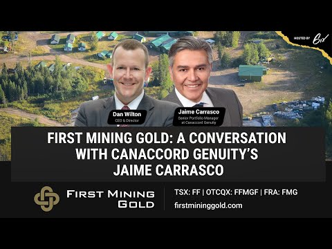First Mining Gold: A Conversation With Canaccord Genuity’s Jaime Carrasco
