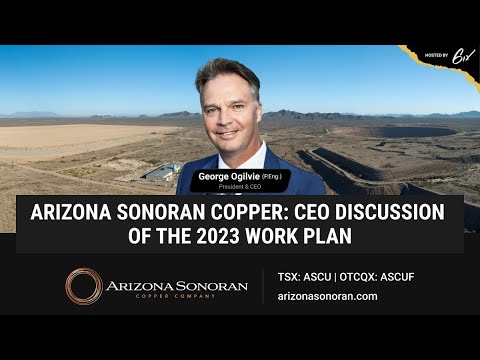 Arizona Sonoran Copper: CEO Discussion of the 2023 Work Plan