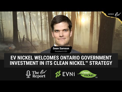 The 6ix Report - EV Nickel Welcomes Ontario Government Investment In Its Clean Nickel™ Strategy