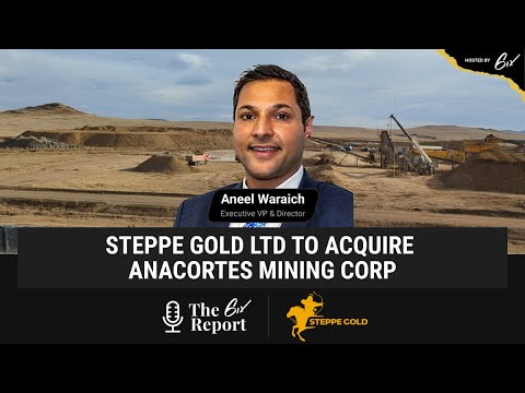 The 6ix Report - Steppe Gold Ltd to Acquire Anacortes Mining Corp