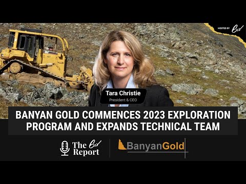 The 6ix Report - Banyan Gold Commences 2023 Exploration Program And Expands Technical Team