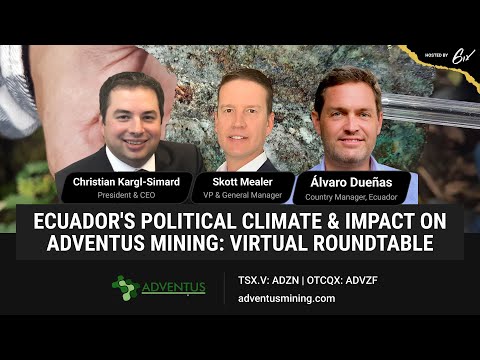 Ecuadors Political Climate & Impact on Adventus Mining: Virtual Roundtable