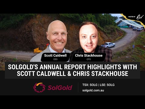 SolGolds Annual Report Highlights With Scott Caldwell & Chris Stackhouse