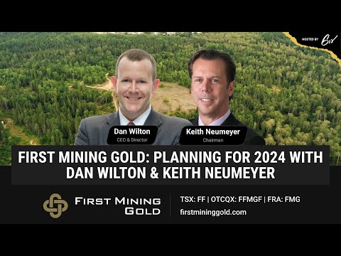 First Mining Gold: Planning for 2024 With Dan Wilton & Keith Neumeyer