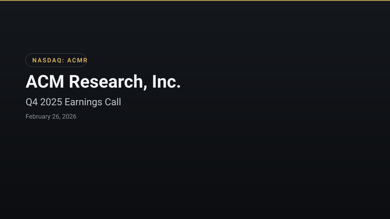 ACM Research, Inc. (ACMR) Q4 2025 Earnings Call