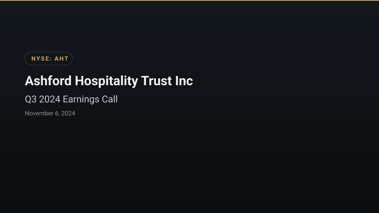 Ashford Hospitality Trust Inc (AHT) Q3 2024 Earnings Call