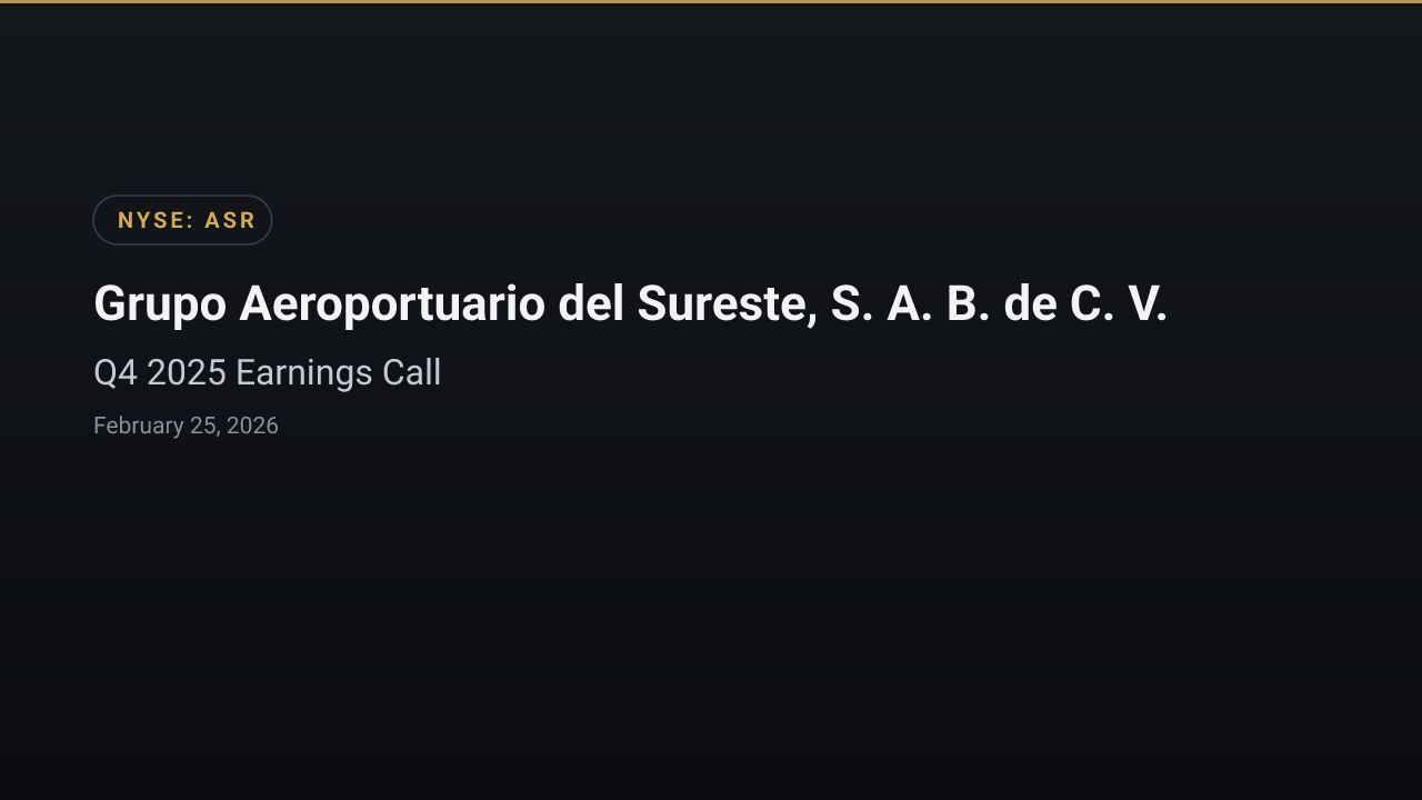 Grupo Aeroportuario del Sureste, S. A. B. de C. V. (ASR) Q4 2025 Earnings Call