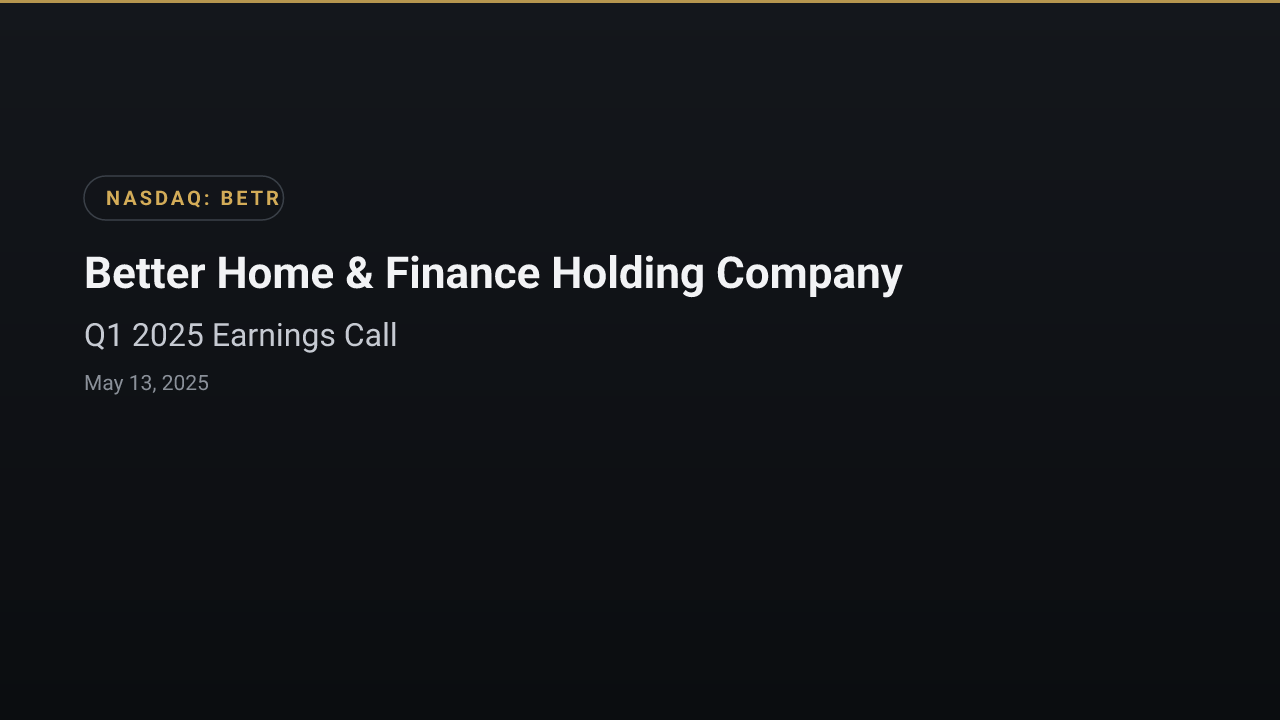 Better Home & Finance Holding Company (BETR) Q1 2025 Earnings Call