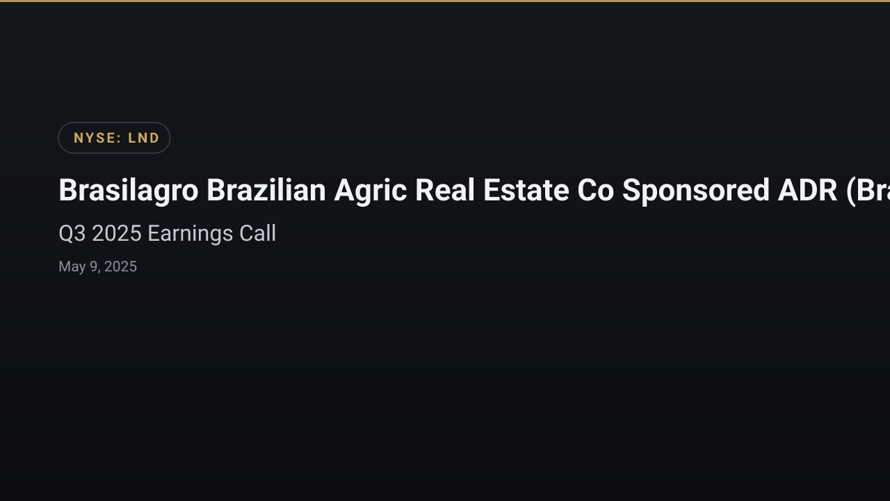 Brasilagro Brazilian Agric Real Estate Co Sponsored ADR (Brazil) (LND) Q3 2025 Earnings Call