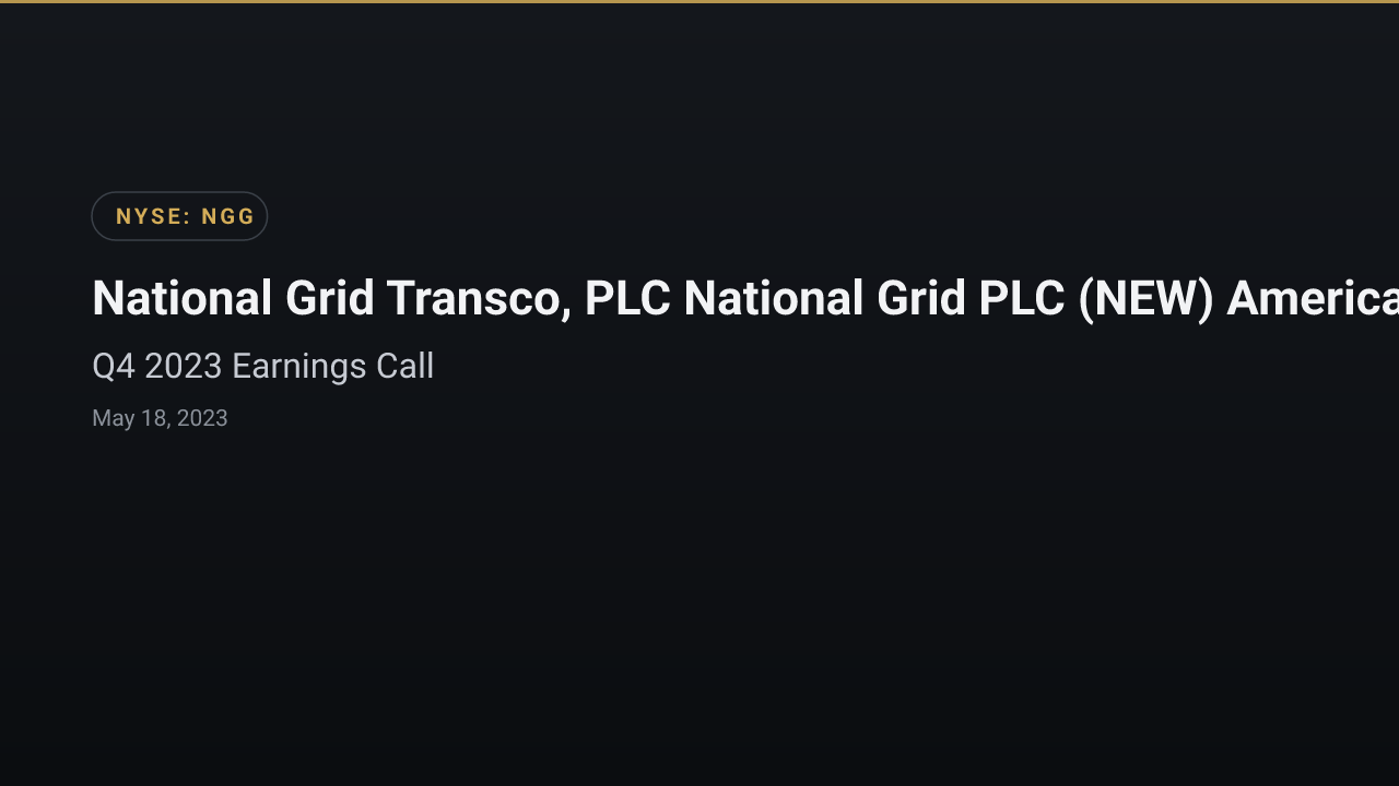 National Grid Transco, PLC National Grid PLC (NEW) American Depositary Shares (NGG) Q4 2023 Earnings Call