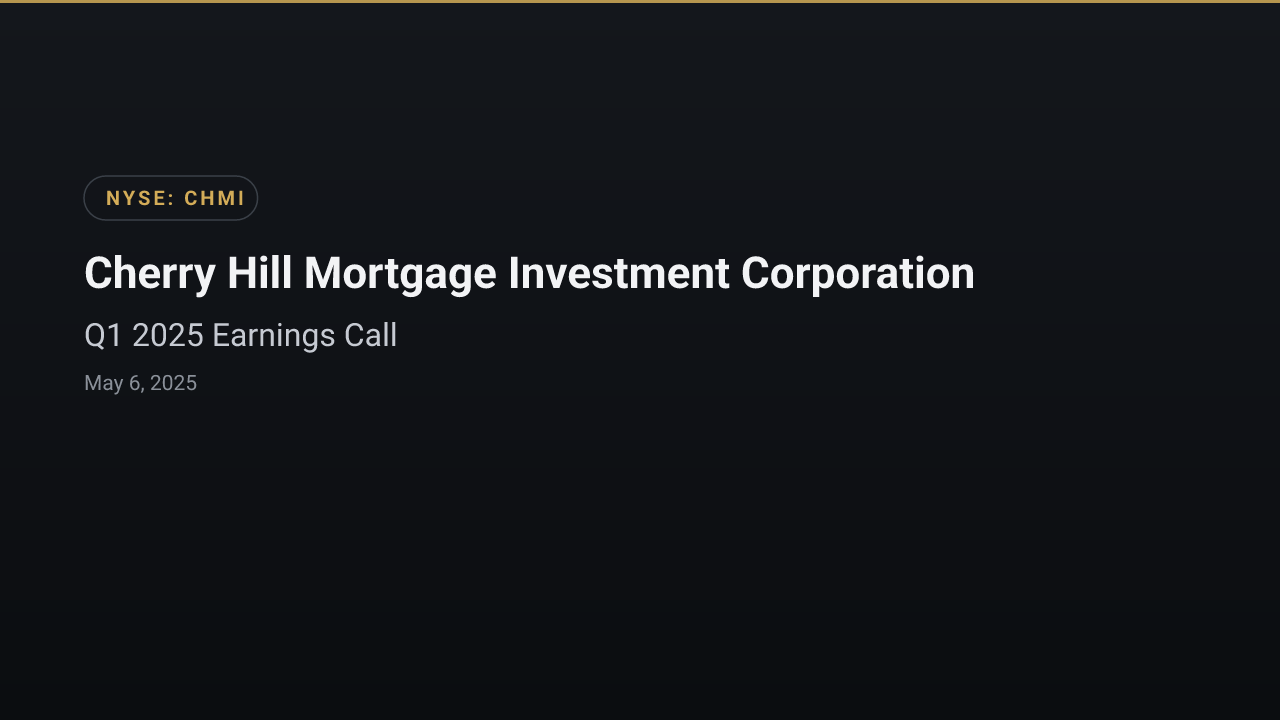 Cherry Hill Mortgage Investment Corporation (CHMI) Q1 2025 Earnings Call