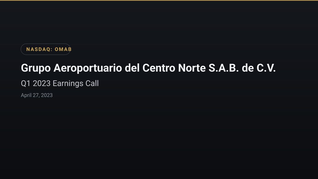 Grupo Aeroportuario del Centro Norte Sab de CV (BMV:OMA/B) Q1 2023 Earnings Call