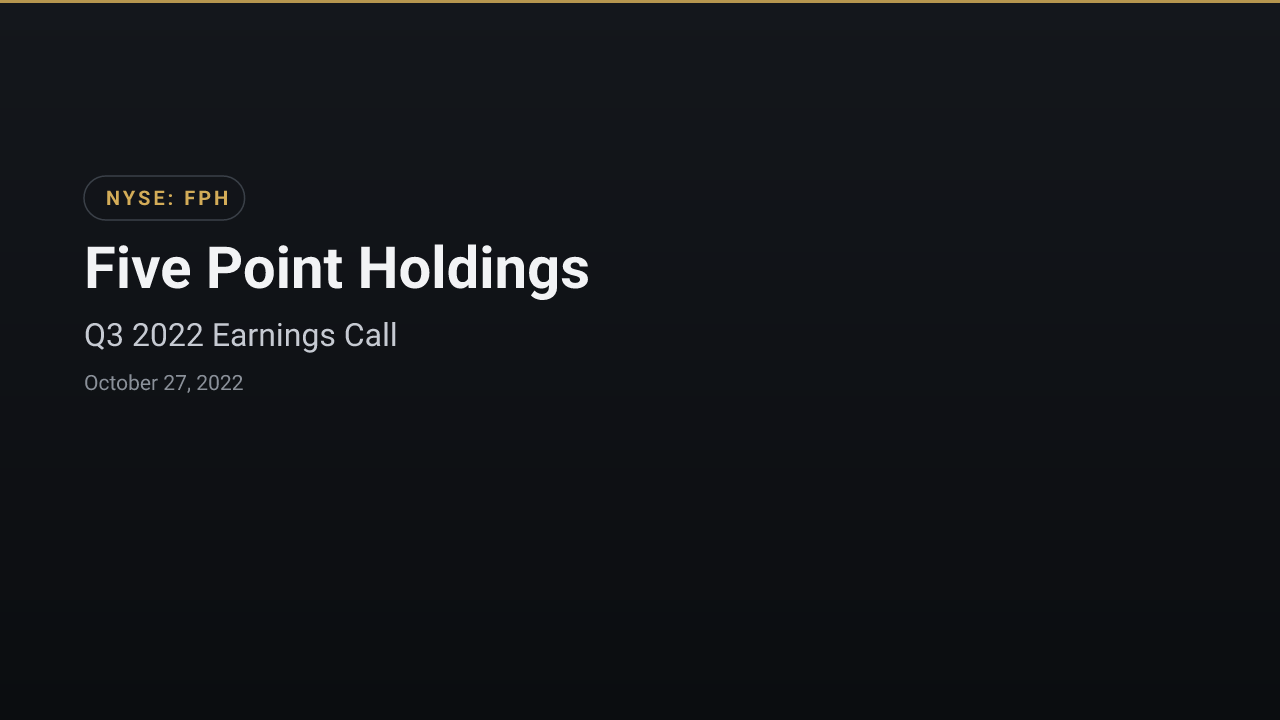 Five Point Holdings (NYSE:FPH) Q3 2022 Earnings Call