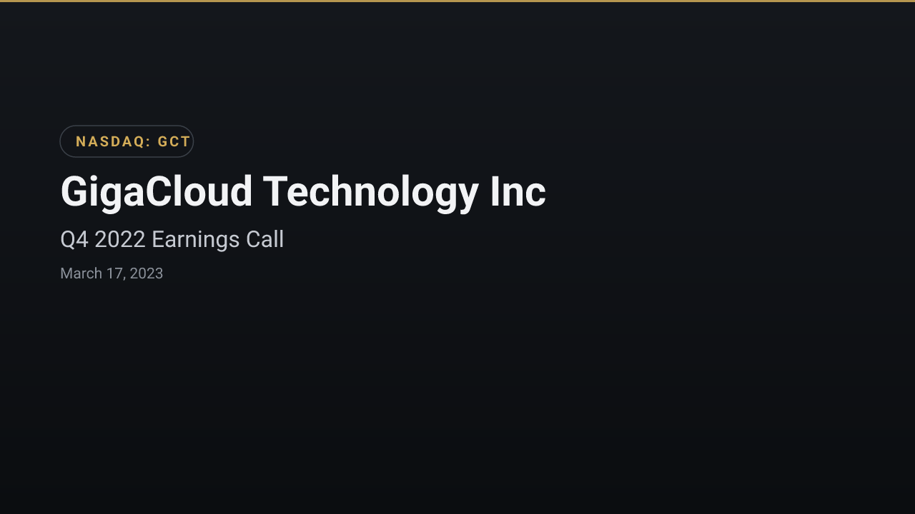 Gigacloud Technology (NASDAQ:GCT) Q4 2022 Earnings Call