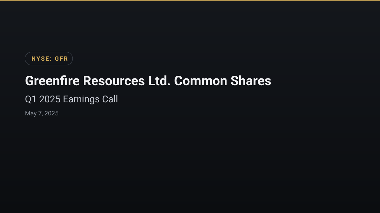 Greenfire Resources Ltd. Common Shares (GFR) Q1 2025 Earnings Call