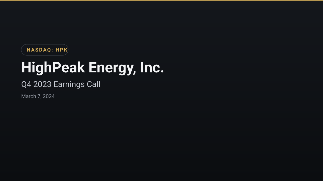 Highpeak Energy (NASDAQ:HPK) Q4 2023 Earnings Call