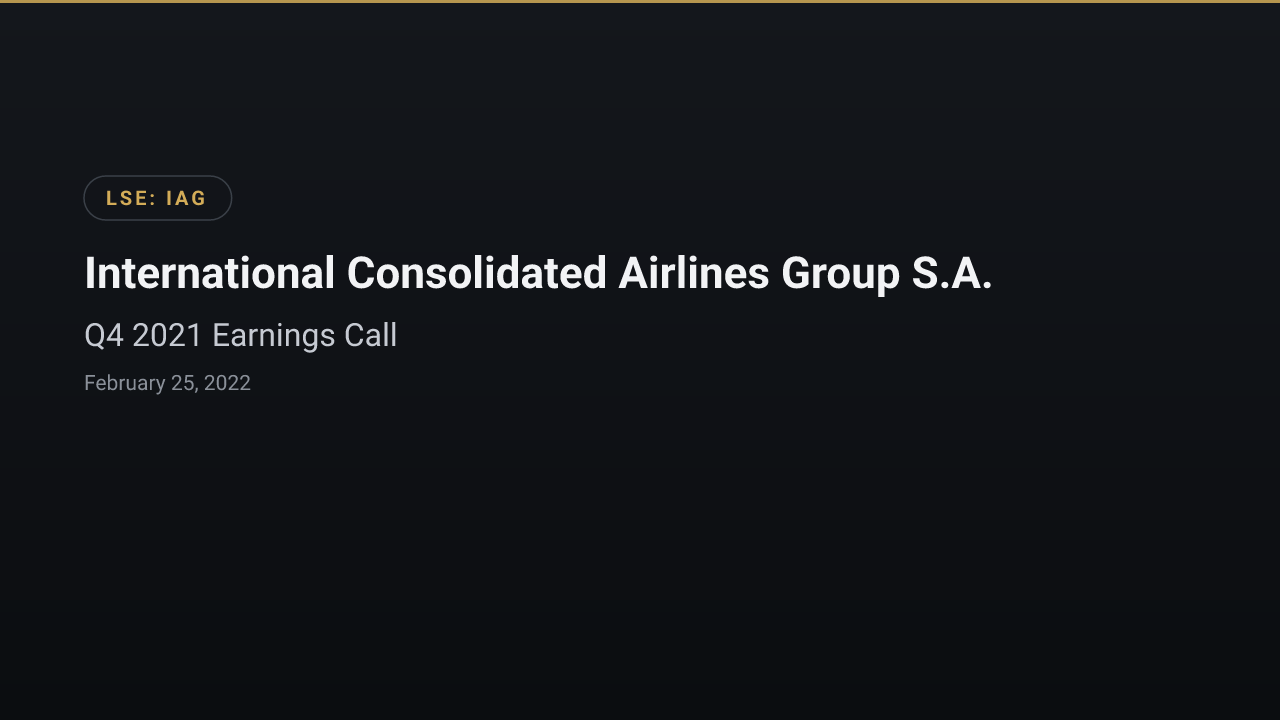 International Consolidated Airlines Group (LSE:IAG) Q4 2021 Earnings Call