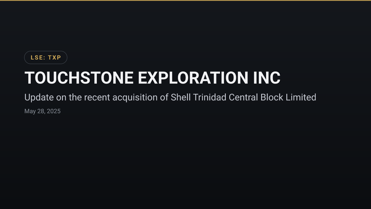 TOUCHSTONE EXPLORATION INC (TXP) — Update on the recent acquisition of Shell Trinidad Central Block Limited