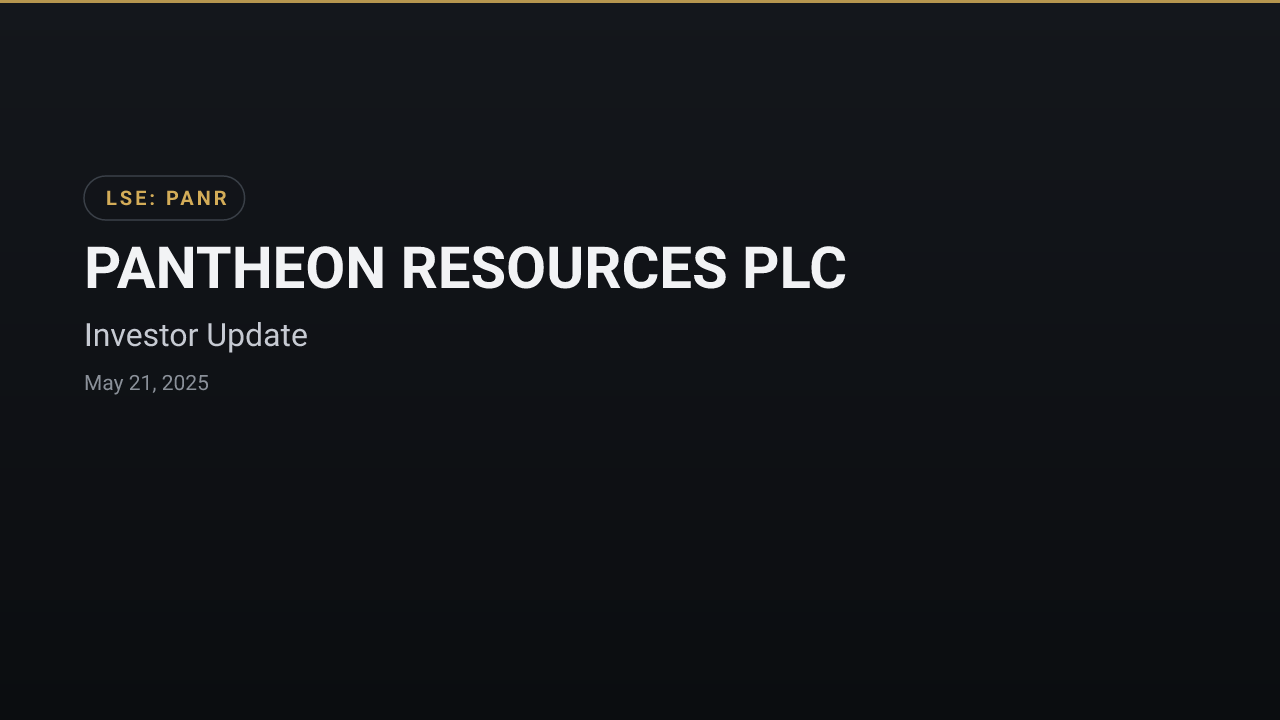 PANTHEON RESOURCES PLC (PANR) — Investor Update