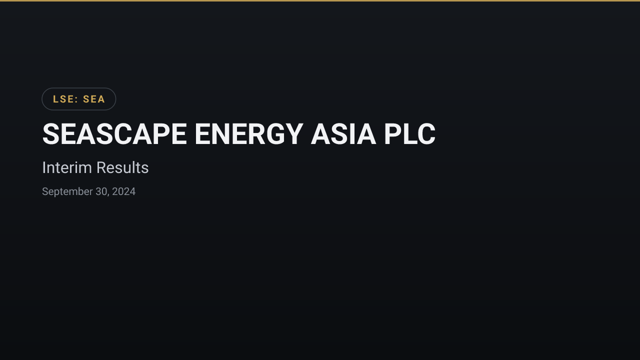 SEASCAPE ENERGY ASIA PLC (SEA) — Interim Results