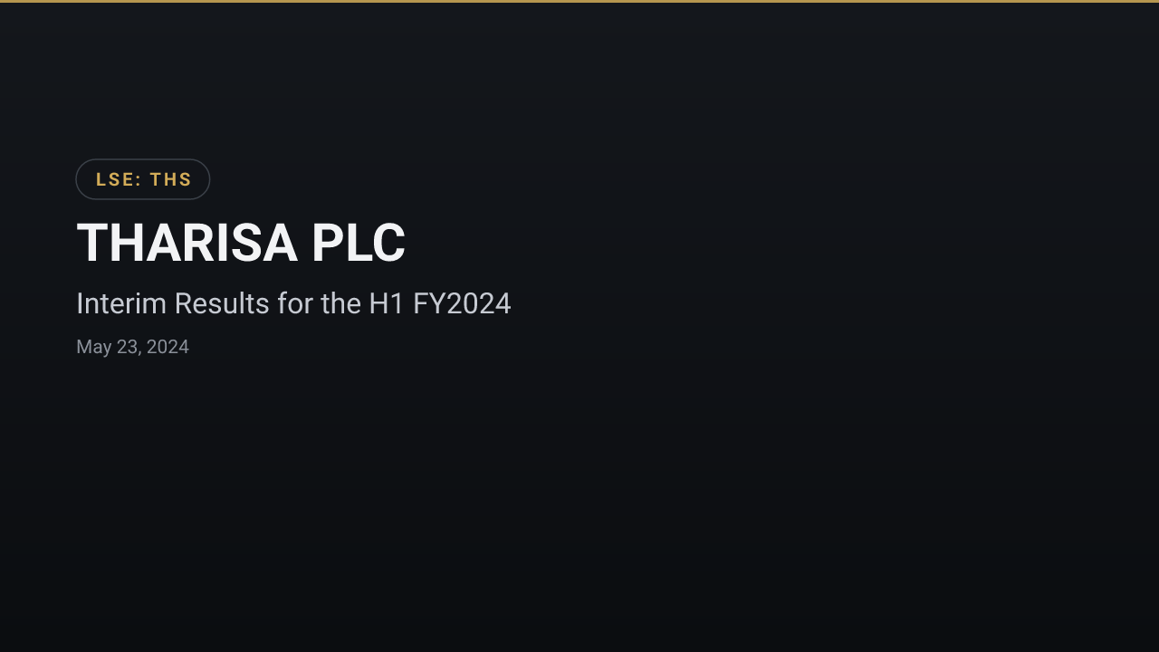 THARISA PLC (THS) — Interim Results for the H1 FY2024