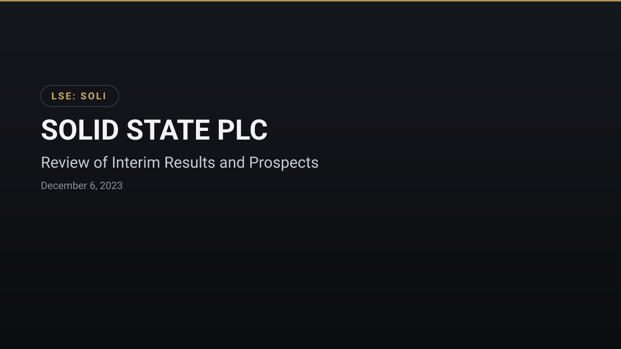 Solid State (LSE:SOLI) — Review of Interim Results and Prospects