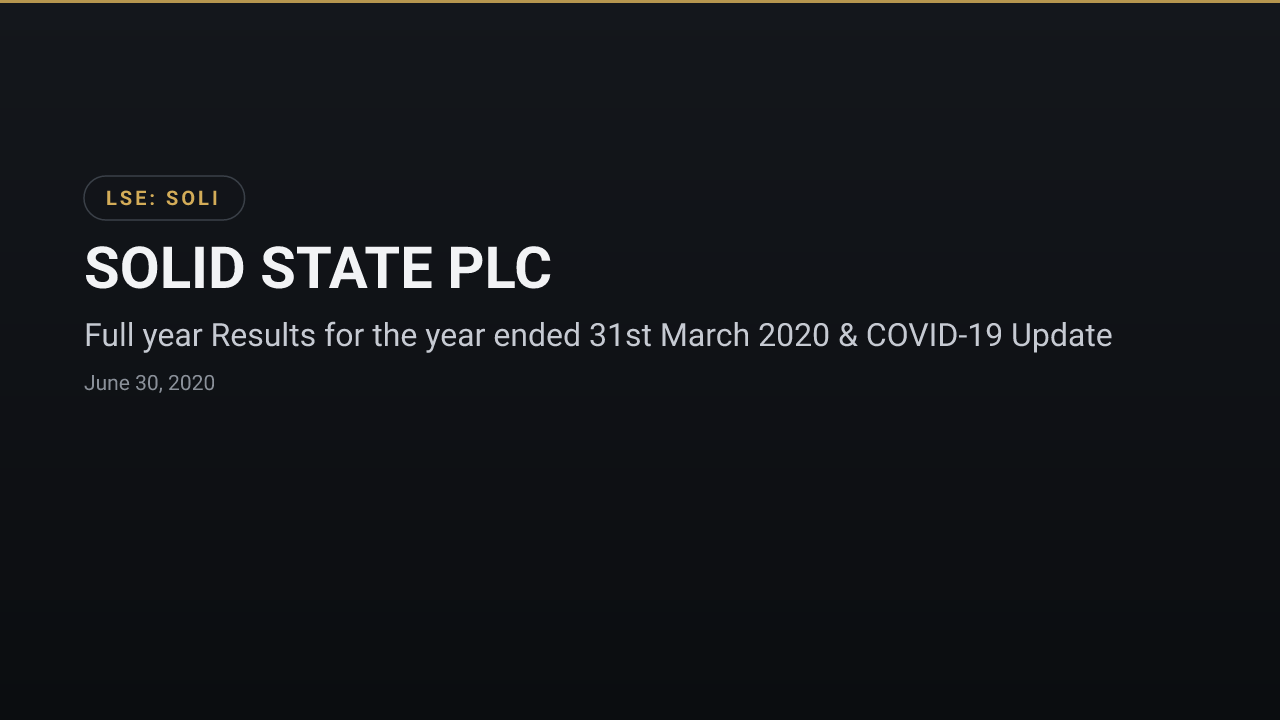 Solid State (LSE:SOLI) — Full year Results for the year ended 31st March 2020 & COVID-19 Update